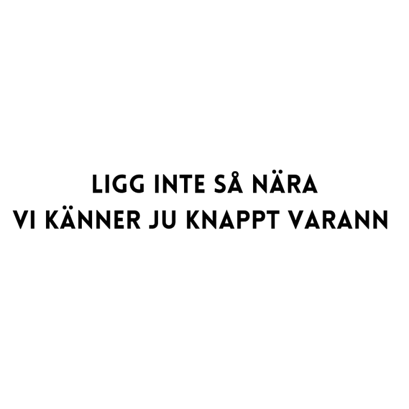 Ligg inte så nära, vi känner ju knappt varandra Nr 2 Dekal