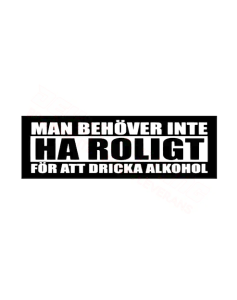 Man behöver inte ha roligt för att dricka alkohol Dekal