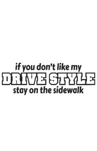 If you don’t like my Drive Style Dekal