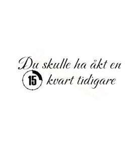 Du skulle åkt en kvart tidigare Dekal