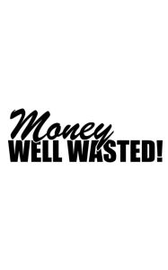 Money Well Wasted Dekal