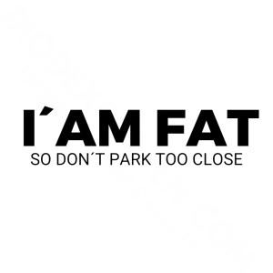 I´AM FAT so don´t park too close Dekal