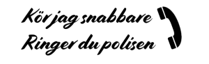 Kör jag snabbare ringer du polisen Nr 2 Dekal