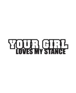 Your Girl Loves My Stance Dekal