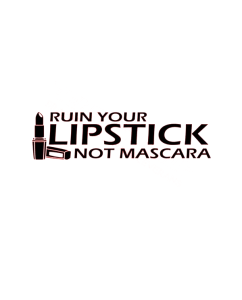 Ruin Your Lipstick, Not Mascara Dekal