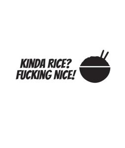 Kinda Rice? Fucking Nice! Dekal