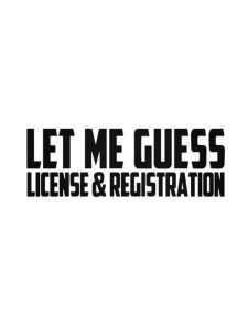 LET ME GUESS, LICENSE & REGISTRATION Dekal