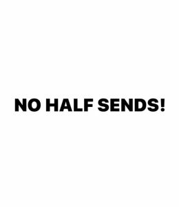 NO HALF SENDS! Dekal