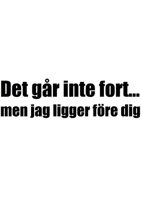 Det går inte fort, men jag ligger före dig Dekal