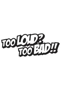 Too Loud Too Bad Dekal