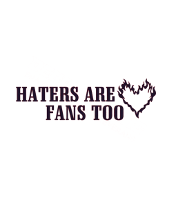 Hater are fans too Dekal