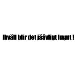 Ikväll blir det jäävligt lugnt! Dekal
